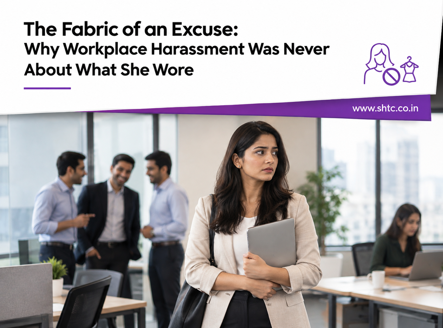 The Fabric of an Excuse: Why Workplace Harassment Was Never About What She Wore